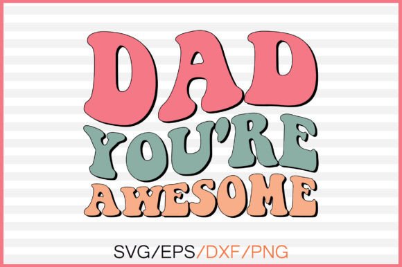 Dad You re Awesome Retro Svg Design