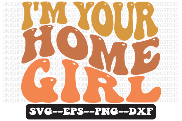 I m Your Home Girl Wavy Retro Svg Design