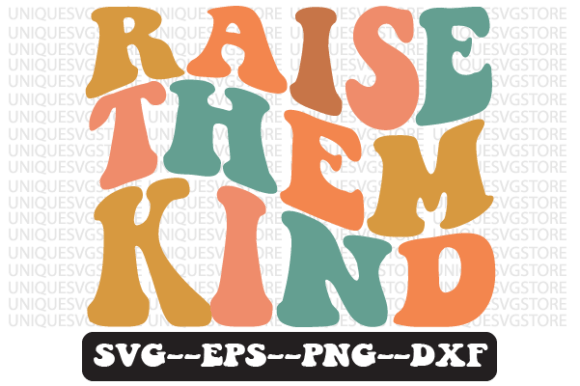 Raise Them Kind Wavy Retro Svg Design Review