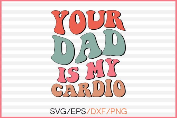 Your Dad is My Cardio Retro Svg Review